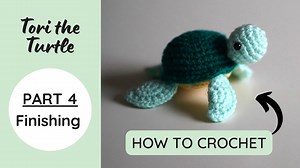 Tori the Turtle Part 4 – Finishing & Assembly | Sweet Softies Amigurumi Pattern Tutorial