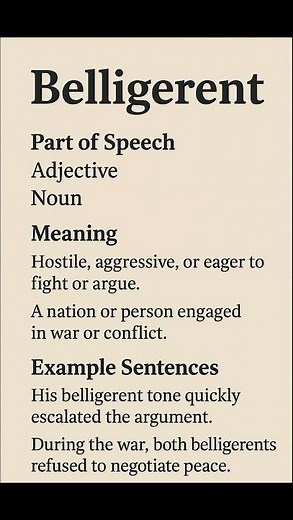 Belligerent (/bəˈlɪdʒ.ər.ənt/) (Adjective, Noun): Hostile, aggressive, or eager to fight or argue...