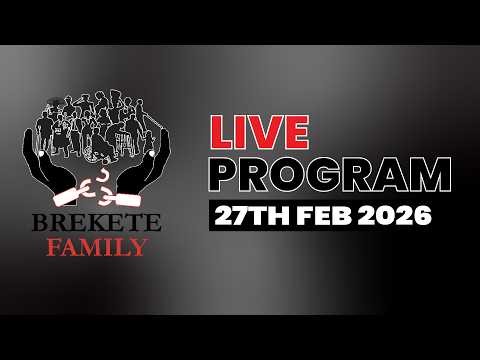 BREKETE FAMILY LIVE PROGRAM 27TH FEBRUARY 2026