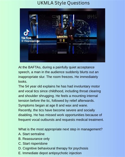 What is the most appropriate next step in management? A. Start sertraline B. Reassurance only C. Start risperidone D. Cognitive behavioural therapy for psychosis E. Immediate depot antipsychotic injection Correct answer: C – Start risperidone Answer breakdown A. Start sertraline – Incorrect Useful for comorbid OCD or anxiety, but does not directly reduce tic severity. B. Reassurance only – Incorrect Appropriate in mild cases, but his symptoms are now functionally impairing. C. Start risperidone 