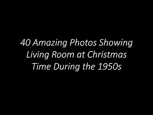 40 Amazing Photos Showing Living Room at Christmas Time During the 1950s