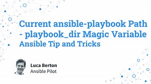 Current ansible-playbook Path — playbook_dir Magic Variable — Ansible Tip and Tricks