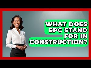 What Does EPC Stand For In Construction? - Civil Engineering Explained