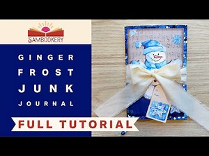 Ginger Frost Junk Journal Tutorial