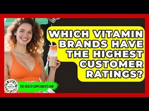 Which Vitamin Brands Have the Highest Customer Ratings? - The Health Supplement Hub