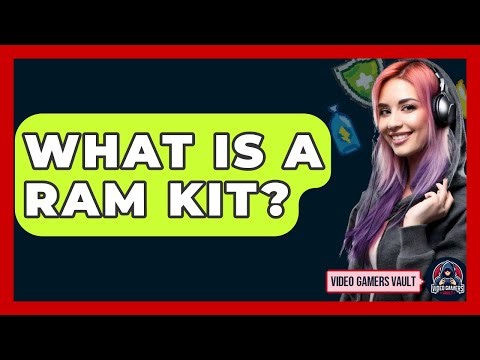 What Is A RAM Kit? - Video Gamers Vault