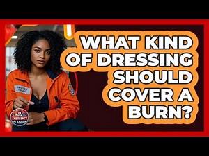 What Kind of Dressing Should Cover a Burn?