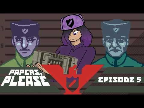 I Wasn't Trained For This... | Papers, Please -- Part 5