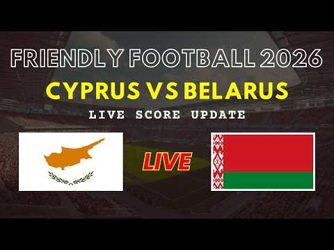 Cyprus vs Belarus Live Scores | Friendly International Football 2026