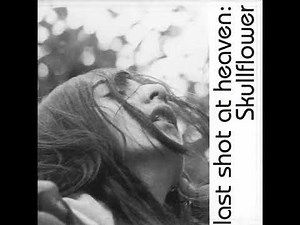Skullflower - Last Shot at Heaven Full Album (1993)