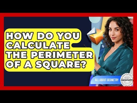 How Do You Calculate The Perimeter Of A Square? - All About Geometry
