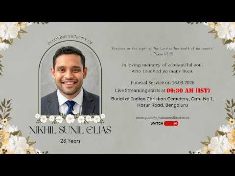 Funeral Service of Mr. NIKHIL SUNIL ELIAS (28 Years) || 16th March 2026 ||