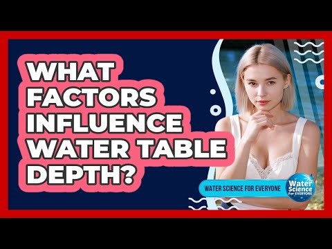 What Factors Influence Water Table Depth?