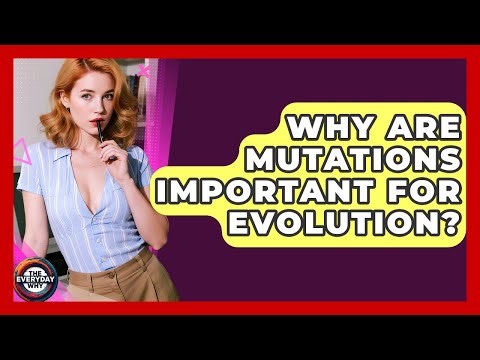 Why Are Mutations Important For Evolution? - The Everyday Why