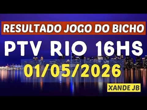 Resultado do jogo do bicho ao vivo PTV RIO 16HS dia 01/05/2026 - Sexta - Feira