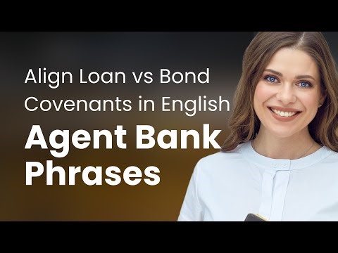 Align Loan vs Bond Covenants in English | Agent Bank Phrases