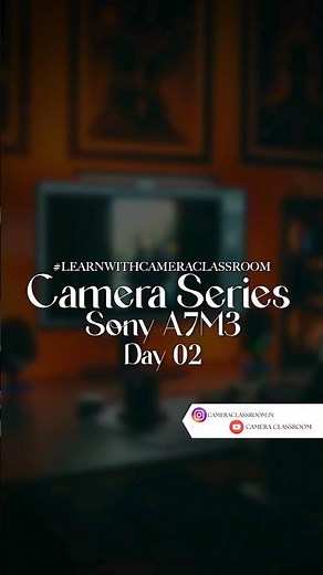 DAY 02 OF SONY A7M3 || CAMERA SERIES #shorts #youtubeshorts #learnwithcameraclassroom #series #reel