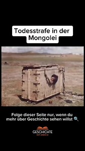 Eine Frau wird 1913 in der Mongolei in einer Holzkiste gefangen gehalten und in einer abgelegenen Wüste dem Verhungern überlassen. Es war die Todesstrafe für Ehebruch. Stéphane Passet reiste 1913 durch die Mongolei und machte Fotos, als er auf die mongolische Frau in der Kiste stieß. Auf dem Foto sieht man zwei Schalen auf dem Boden für Wasser und Nahrung. Sie bekam Essen und Wasser nicht täglich, sondern so, dass ihr Leiden verlängert wurde. Um das Gleichgewicht der lokalen Gesetze und Zivilisa