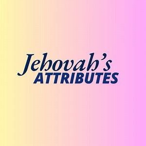 Jehovah’s Attributes - SONGS JW: Song Lyrics, Music Videos & Concerts