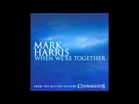 When We're Together- Mark Harris (Courageous Soundtrack)