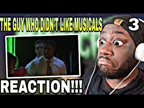 The Guy Who Didn't Like Musicals(REACTION) Part 3
