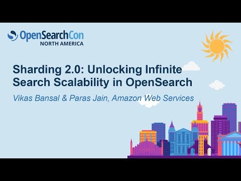 Sharding 2.0: Unlocking Infinite Search Scalability in OpenSearch - Vikas Bansal & Paras Jain