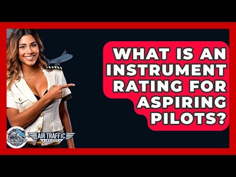 What Is An Instrument Rating For Aspiring Pilots? - Air Traffic Insider