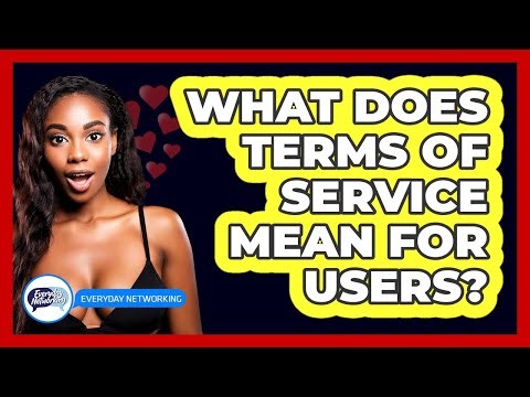 What Does Terms Of Service Mean For Users?