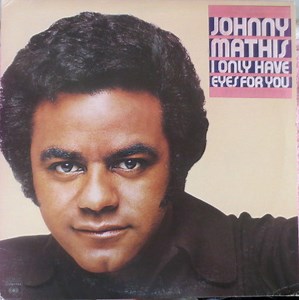 Johnny Mathis - I Only Have Eyes For You
