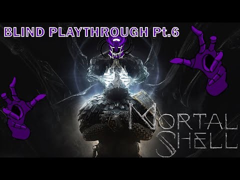 Mortal Shell - Blind Playthrough Pt.6