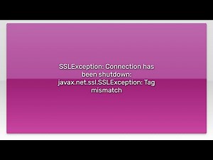 SSLException: Connection has been shutdown: javax.net.ssl.SSLException: Tag mismatch