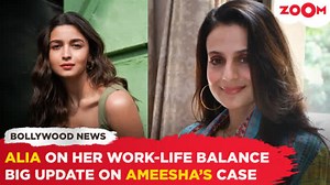 Alia Bhatt REVEALS how she maintains work life | Ameesha Patel pleads not guilty in cheque bounce case