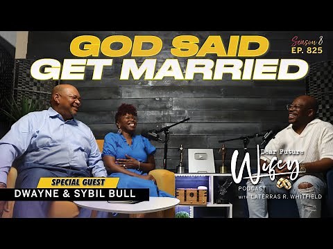 Faith, Love, and Legacy: DWAYNE & SYBIL'S 36-Year Journey | Dear Future Wifey Podcast E825