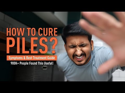 How to Cure Piles? Symptoms & Best Treatment Guide
