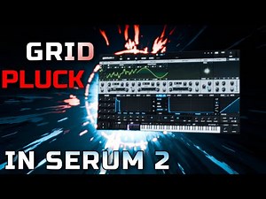 How I make Grid Pluck synth sounds for psychedelic music with Serum 2