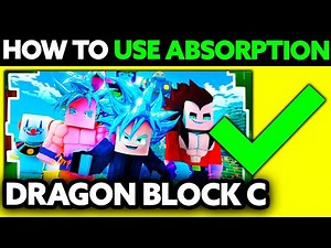 How To Use Absorption in Dragon Block C (2025) - Step by Step