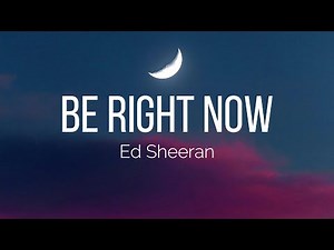 Ed Sheeran - Be Right Now (Lyrics)