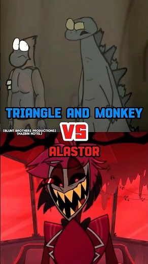 Triangle and Monkey (Blunt Brothers Productions) vs Alastor (Hazbin Hotel)#monsterverse #hazbinhotel