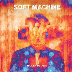 Soft Machine - Hidden Details