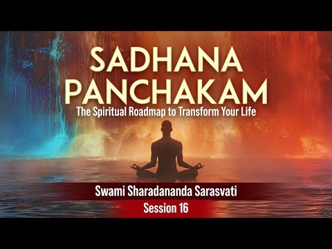 Sadhana Panchakam: The Spiritual Roadmap | Session 16/20 | Swami Sharadananda Sarasvati