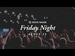 Jesus '23 | Friday Night | December 15th, 2023
