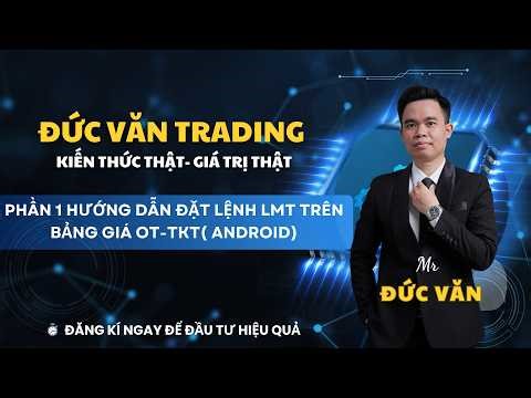 PHẦN I: Đặt Lệnh LMT Bảng Giá TKT-OT Trên ANDROID (Chi Tiết Từng Bước) | Ai Cũng Làm Được