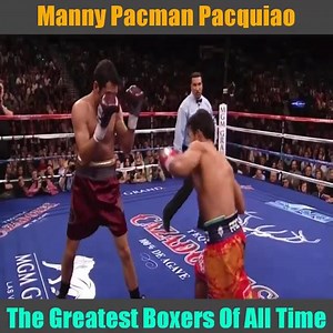 Manny Pacman Pacquiao The Greatest Boxers Of All Time | Fight