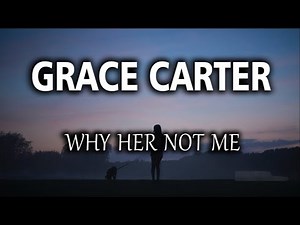 Grace Carter - Why Her Not Me Lyrics (HD)