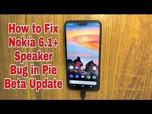Nokia 6.1 Plus Pie Beta Update Speaker Fix