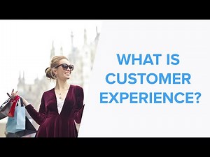 What is Customer Experience? Customer Experience Explanation and Why it's Important