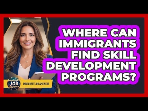 Where Can Immigrants Find Skill Development Programs?