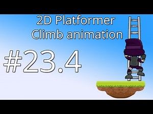 23.4: Unity 5 tutorial for beginners: 2D Platformer - Climb animation