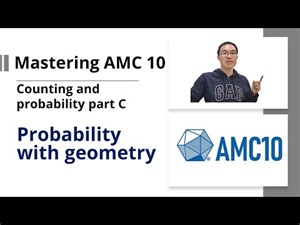 Mastering AMC 10 - Counting and probability part C - Probability with geometry