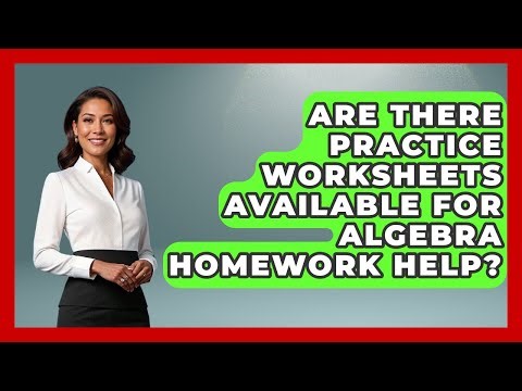 Are There Practice Worksheets Available for Algebra Homework Help? - Your Algebra Coach